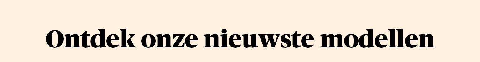 Ontdek onze nieuwste modellen