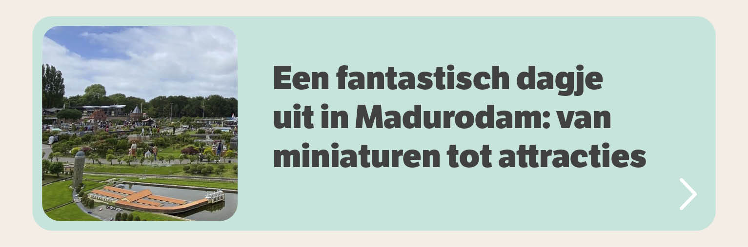 Een fantastisch dagje in Madurodam: van miniaturen tot attracties