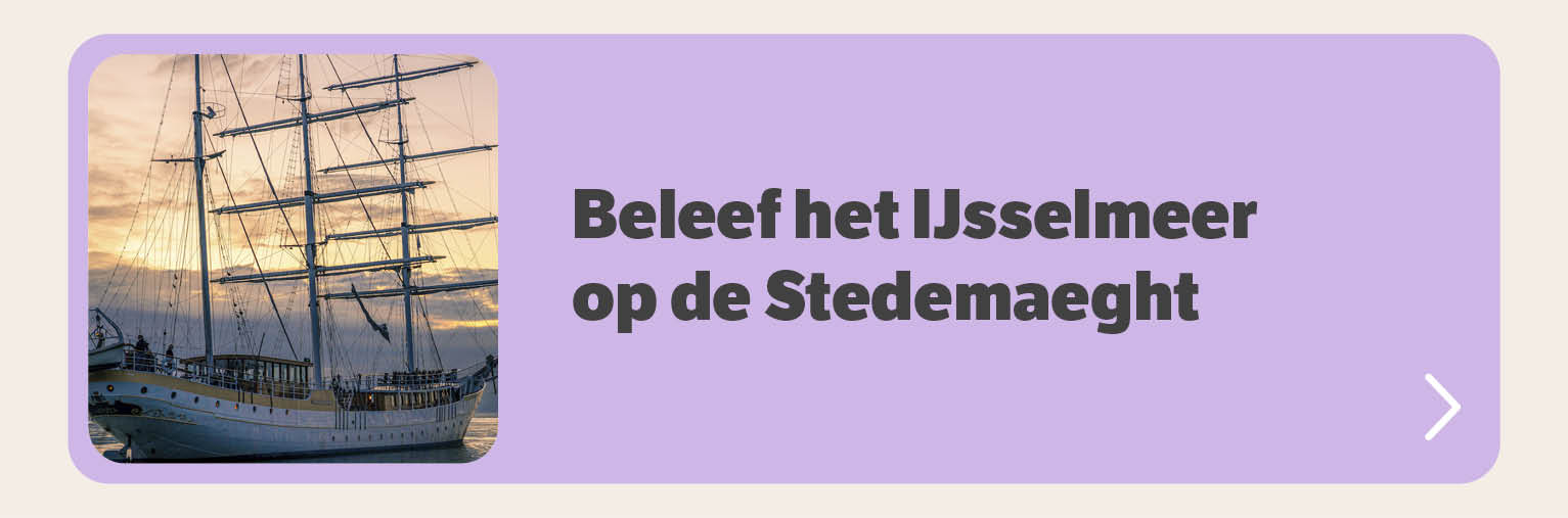 Beleef het IJsselmeer op de Stedemaeght
