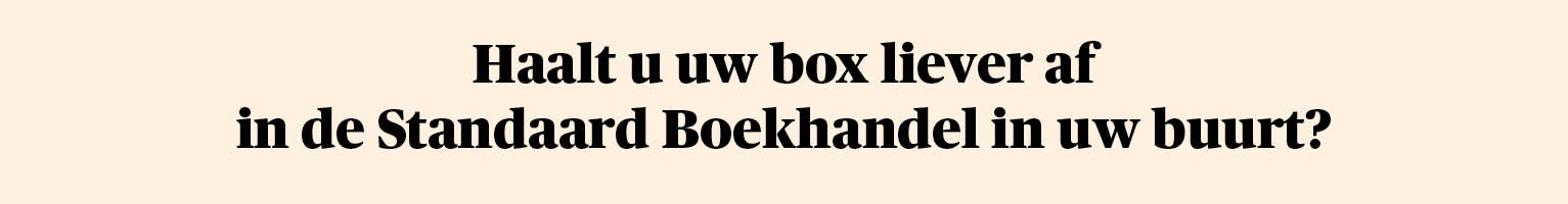 Haalt u uw box liever af in de Standaard Boekhandel in uw buurt?